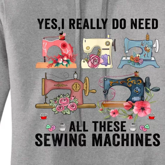 Yes I Really Do Need All These Sewing Machines Funny Gift Women's Pullover Hoodie