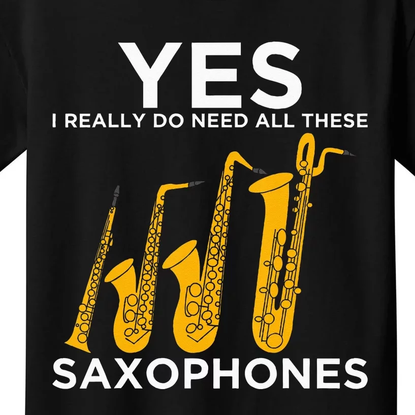 Yes I Really Do Need All These Saxophones Kids T-Shirt