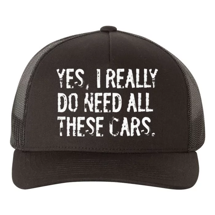 Yes I Really Do Need All These Cars Funny Garage Mechanic Yupoong Adult 5-Panel Trucker Hat