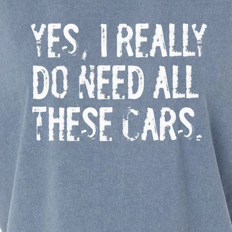 Yes I Really Do Need All These Cars Funny Garage Mechanic Garment-Dyed Women's Muscle Tee