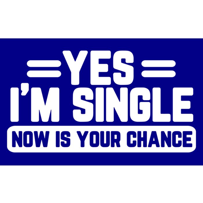 Yes I'm Single Now Is Your Chance Dating Meaningful Gift Bumper Sticker