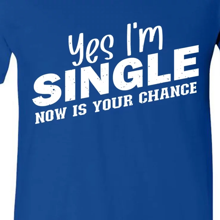 Yes I'm Single Now Is Your Chance Funny Dating Meaningful Gift V-Neck T-Shirt