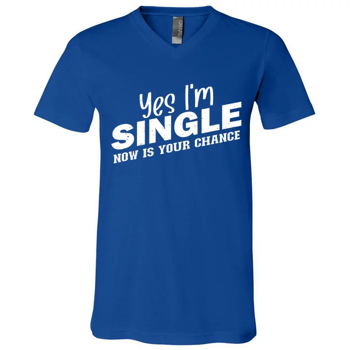 Yes I'm Single Now Is Your Chance Funny Dating Meaningful Gift V-Neck T-Shirt