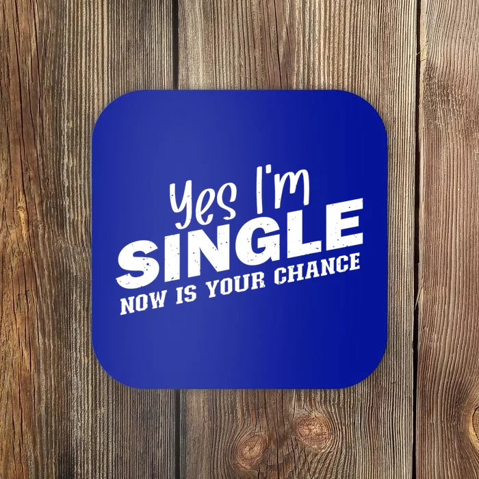 Yes I'm Single Now Is Your Chance Funny Dating Meaningful Gift Coaster