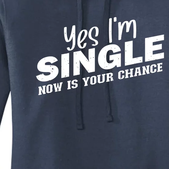 Yes I'm Single Now Is Your Chance Funny Dating Meaningful Gift Women's Pullover Hoodie