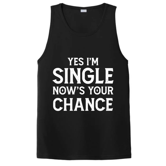 Yes I'm Single Now Is Your Chance Ready Funny Dating Gift Performance Tank