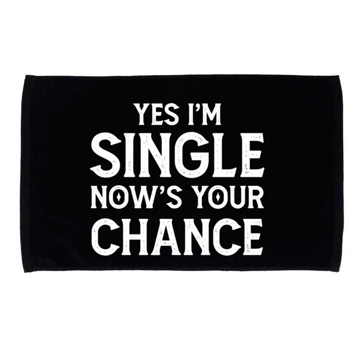 Yes I'm Single Now Is Your Chance Ready Funny Dating Gift Microfiber Hand Towel