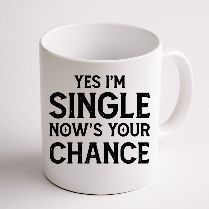 Yes I'm Single Now Is Your Chance Ready Funny Dating Gift Front & Back Coffee Mug