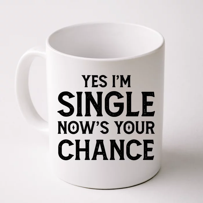 Yes I'm Single Now Is Your Chance Ready Funny Dating Gift Front & Back Coffee Mug