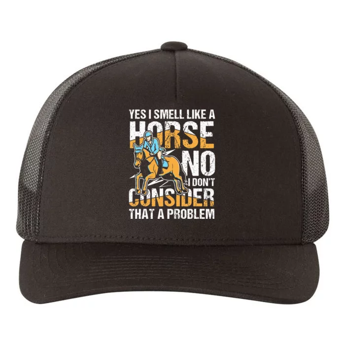 Yes I Smell Like A Horse No I Don't Consider That A Problem Yupoong Adult 5-Panel Trucker Hat