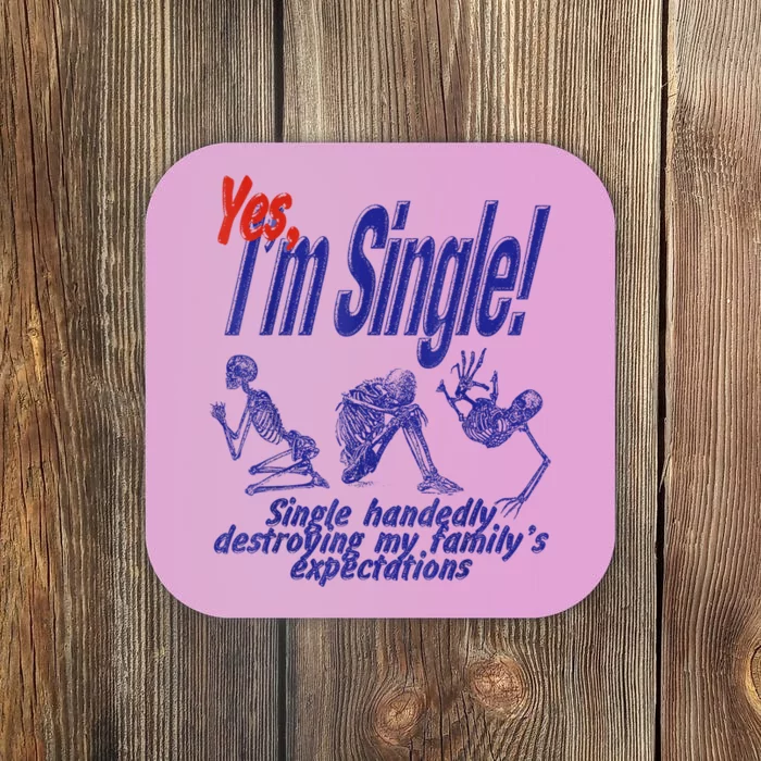 Yes I’M Single Single Handedly Destroying My Family’S Funny Coaster