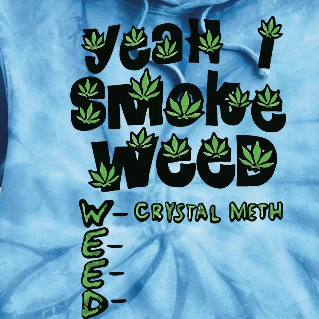 Yeah I Smoke Weed Crystal Meth Tie Dye Hoodie