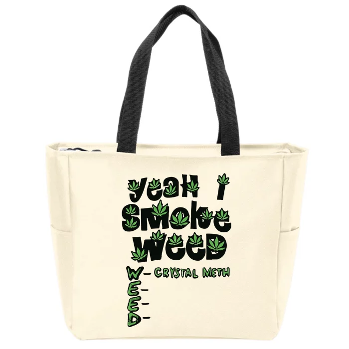 Yeah I Smoke Weed Crystal Meth Zip Tote Bag