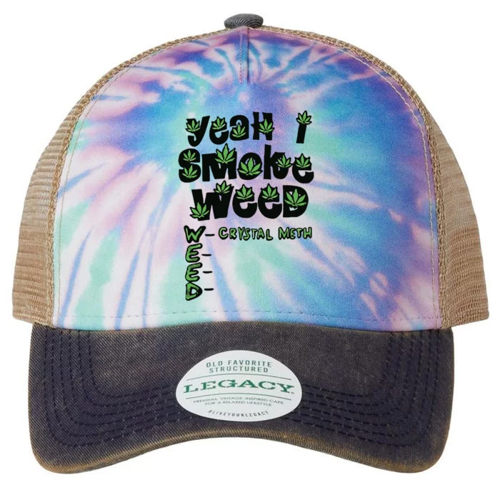 Yeah I Smoke Weed Crystal Meth Legacy Tie Dye Trucker Hat