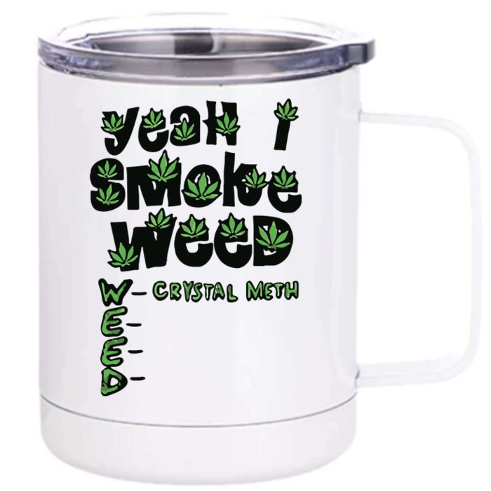 Yeah I Smoke Weed Crystal Meth Front & Back 12oz Stainless Steel Tumbler Cup