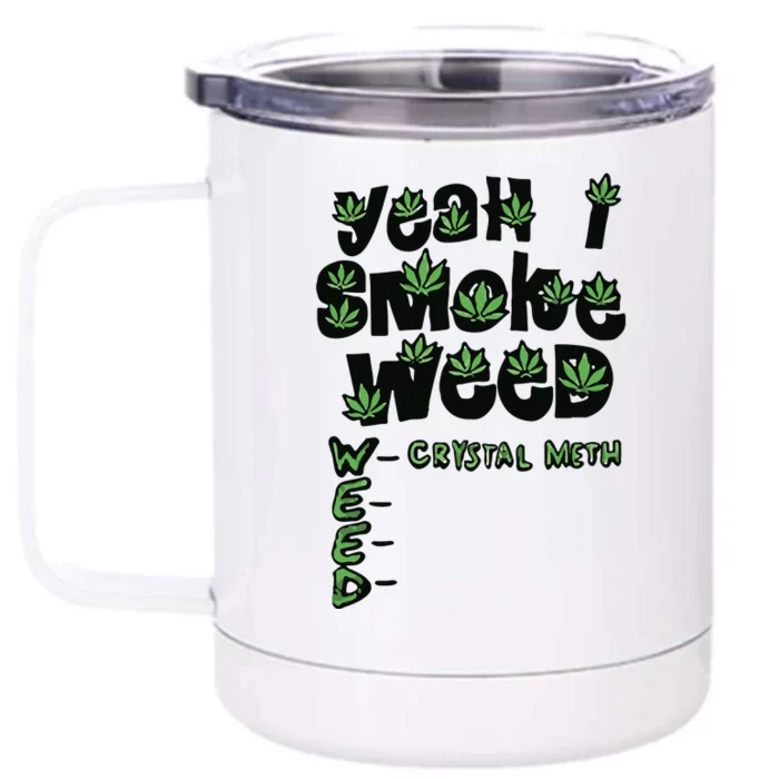 Yeah I Smoke Weed Crystal Meth Front & Back 12oz Stainless Steel Tumbler Cup