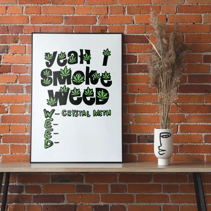 Yeah I Smoke Weed Crystal Meth Poster