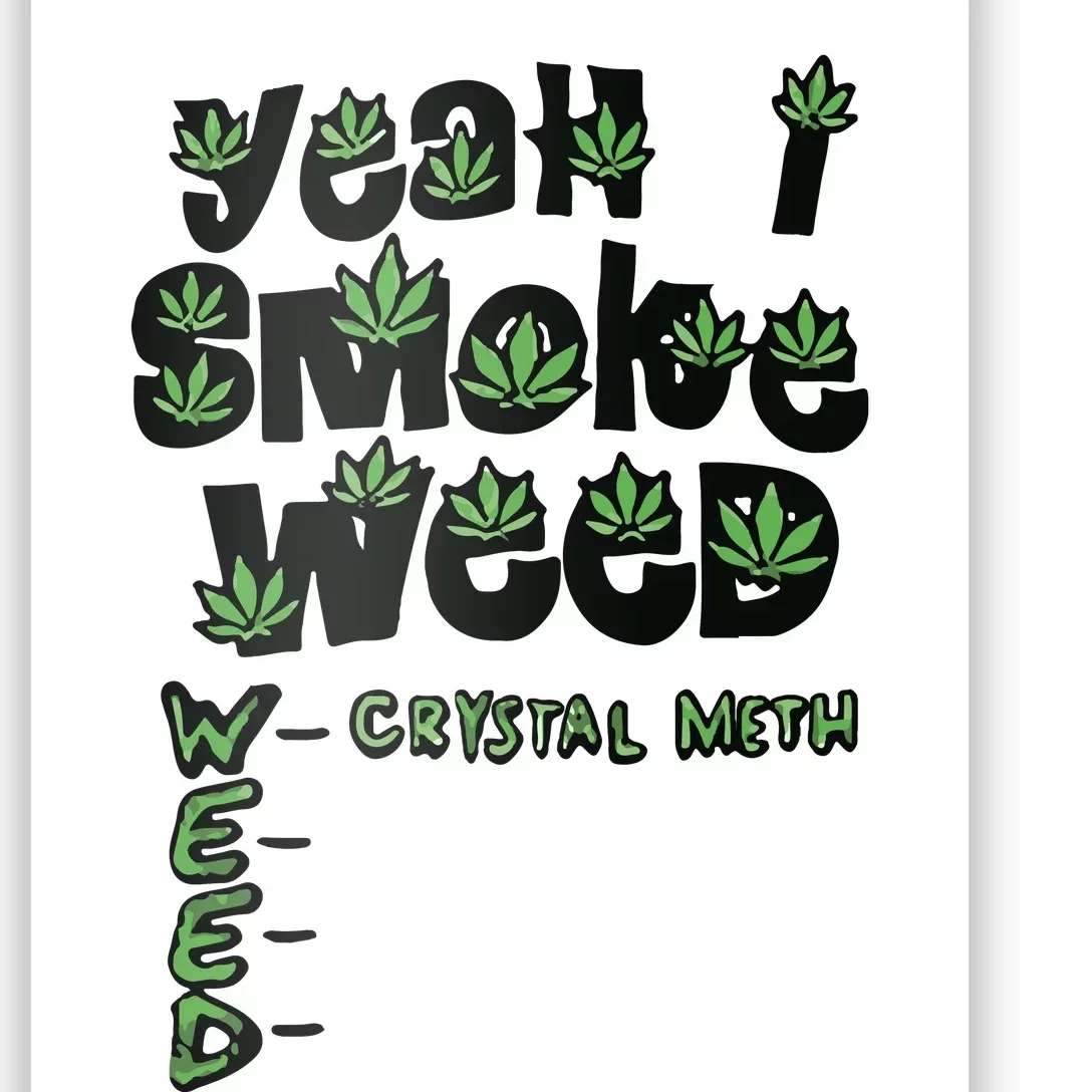 Yeah I Smoke Weed Crystal Meth Poster