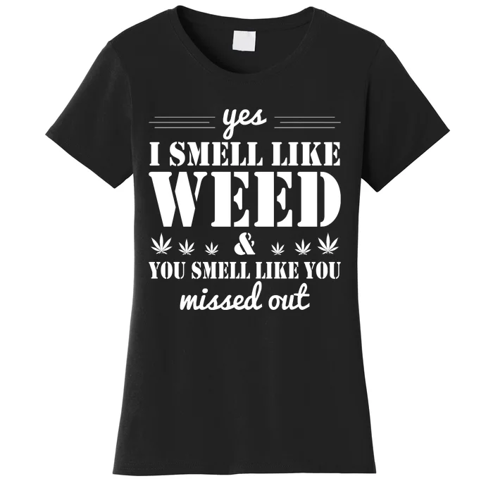 Yes I Smell Like Weed Women's T-Shirt