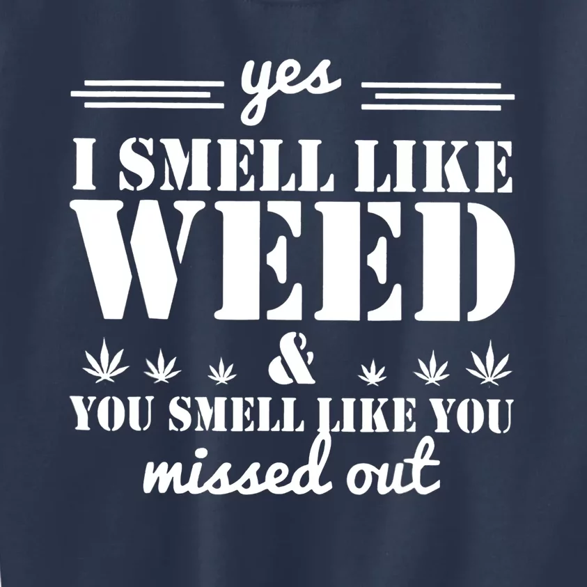 Yes I Smell Like Weed And You Smell Like You Missed Out Kids Sweatshirt