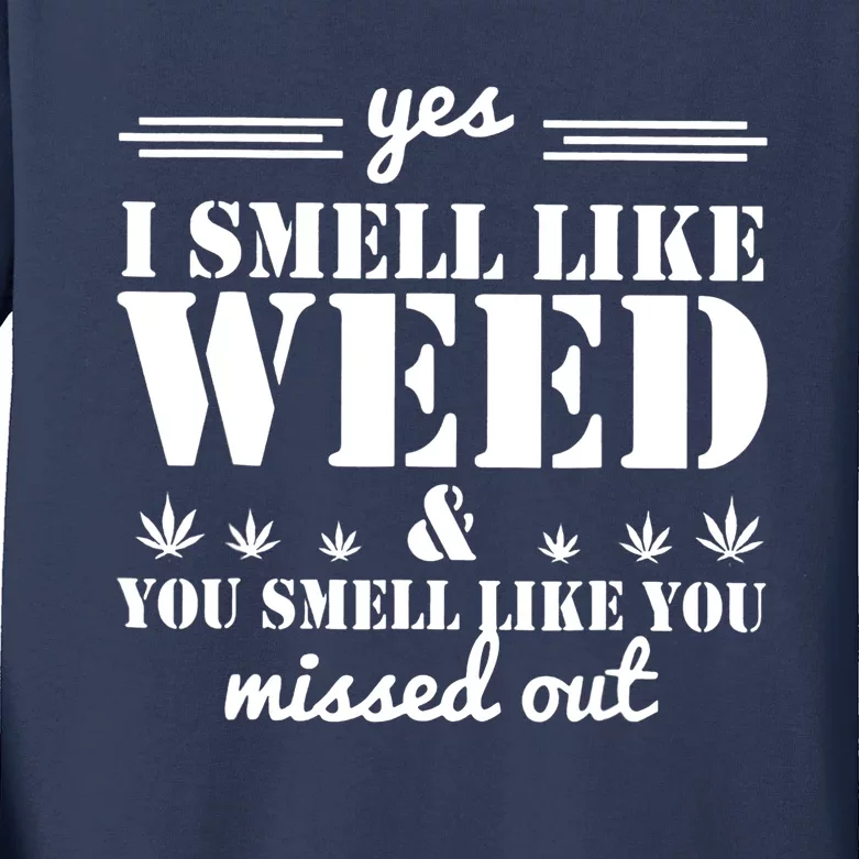 Yes I Smell Like Weed And You Smell Like You Missed Out Kids Long Sleeve Shirt