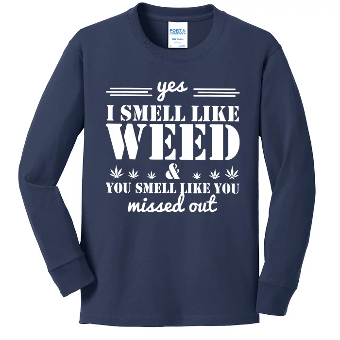 Yes I Smell Like Weed And You Smell Like You Missed Out Kids Long Sleeve Shirt