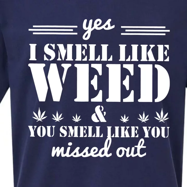 Yes I Smell Like Weed And You Smell Like You Missed Out Sueded Cloud Jersey T-Shirt