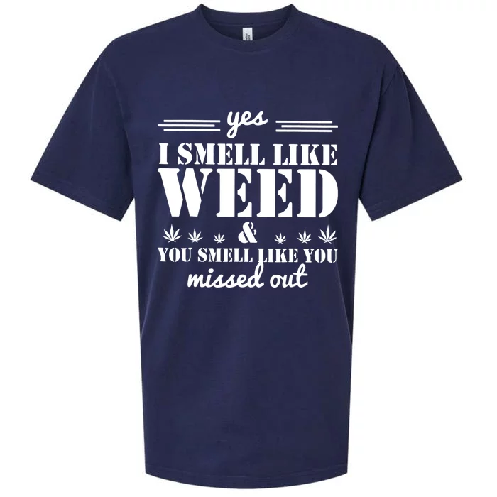 Yes I Smell Like Weed And You Smell Like You Missed Out Sueded Cloud Jersey T-Shirt