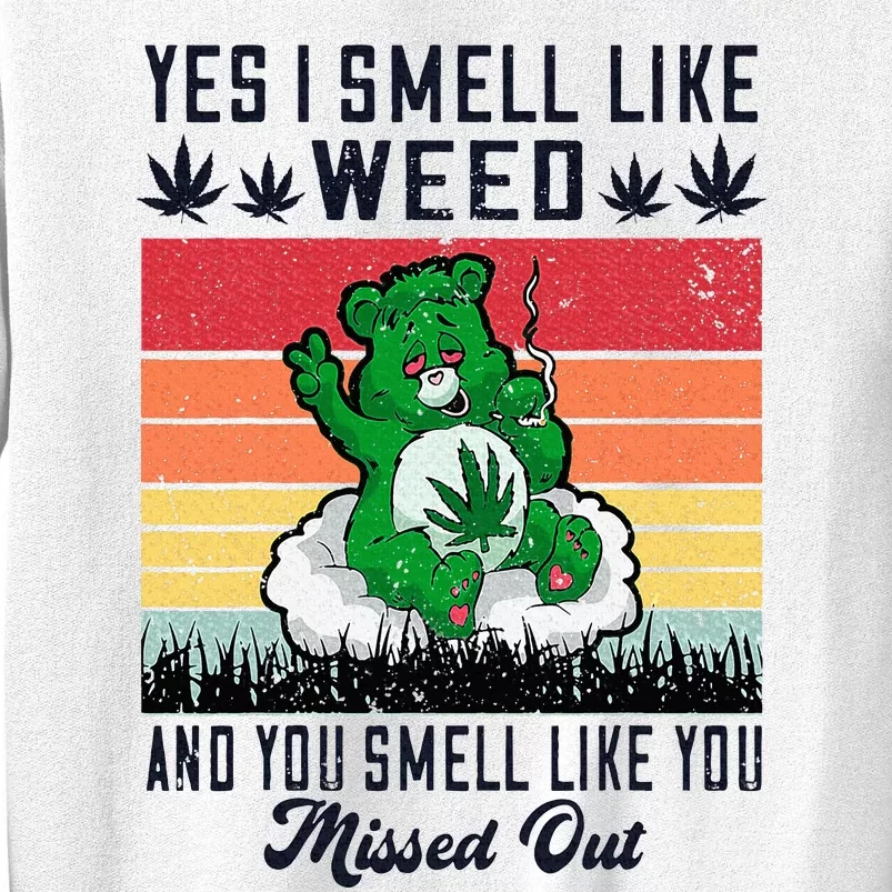 Yes I Smell Like Weed And You Smell Like You Missed Out Sweatshirt