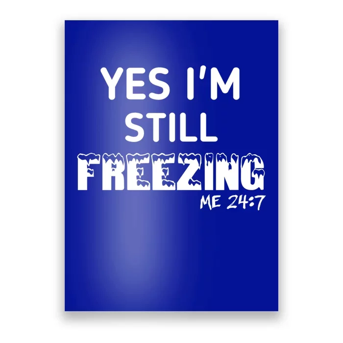 Yes I'm Still Freezing Me 24:7 Funny And Cool Cute Gift Poster