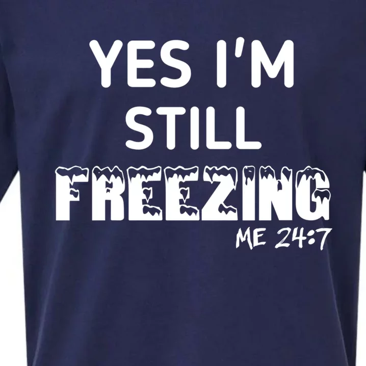 Yes I'm Still Freezing Me 24:7 Funny And Cool Cute Gift Sueded Cloud Jersey T-Shirt