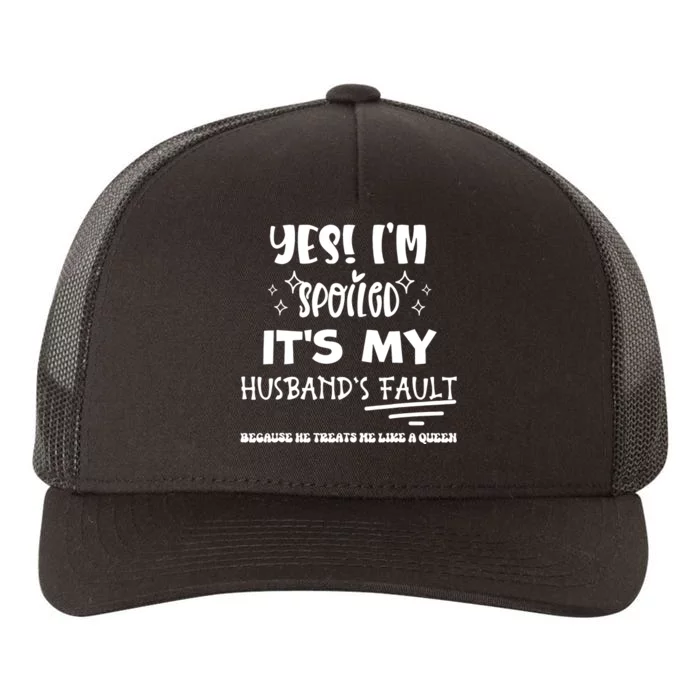 Yes Im Spoiled Its My Husbands Fault Treats Me Like A Queen Yupoong Adult 5-Panel Trucker Hat