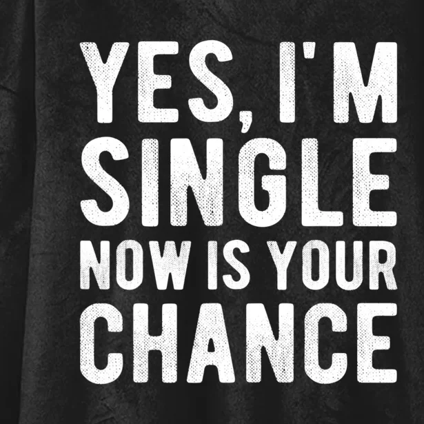 Yes, I'm Single Now Is Your Chance Funny Dating Hooded Wearable Blanket