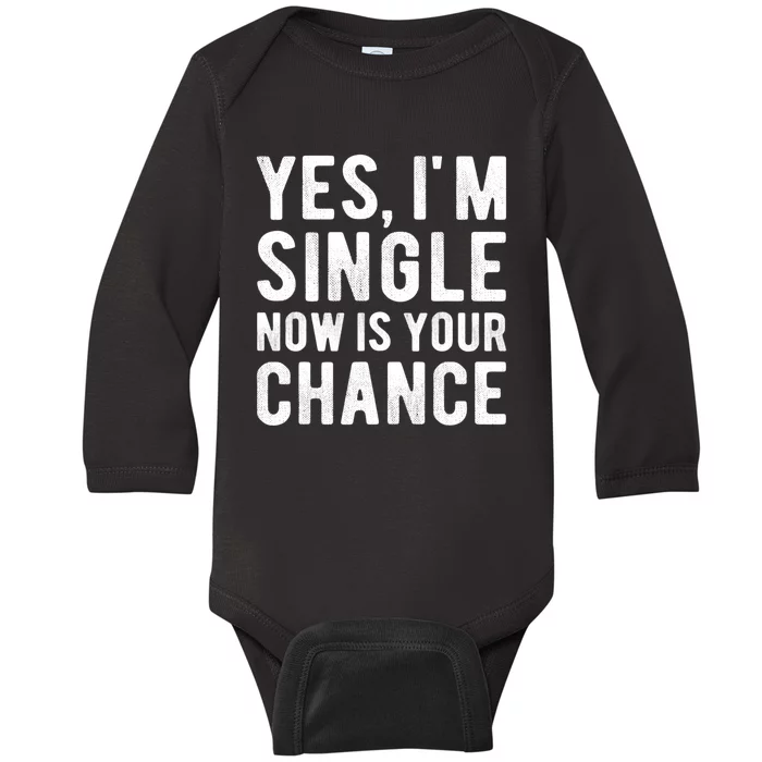 Yes, I'm Single Now Is Your Chance Funny Dating Baby Long Sleeve Bodysuit