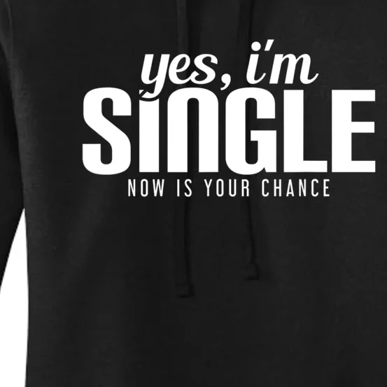 Yes, I'm Single Now Is Your Chance Funny Dating Women's Pullover Hoodie