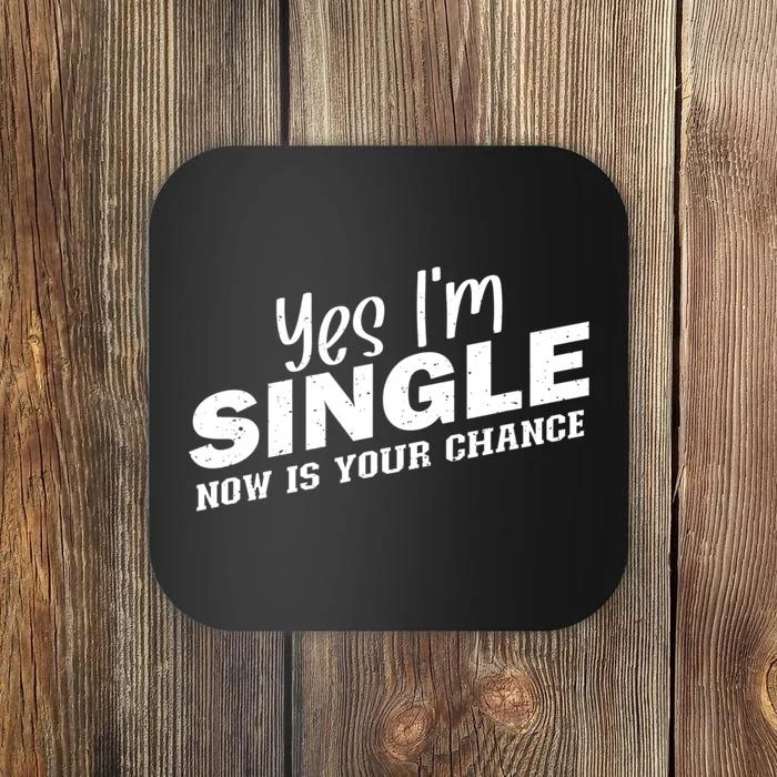 Yes, I'm Single Now Is Your Chance Funny Dating Coaster