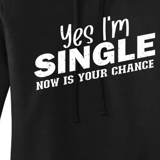 Yes, I'm Single Now Is Your Chance Funny Dating Women's Pullover Hoodie