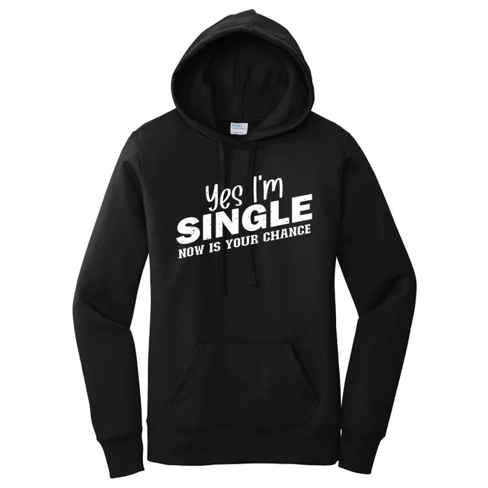 Yes, I'm Single Now Is Your Chance Funny Dating Women's Pullover Hoodie