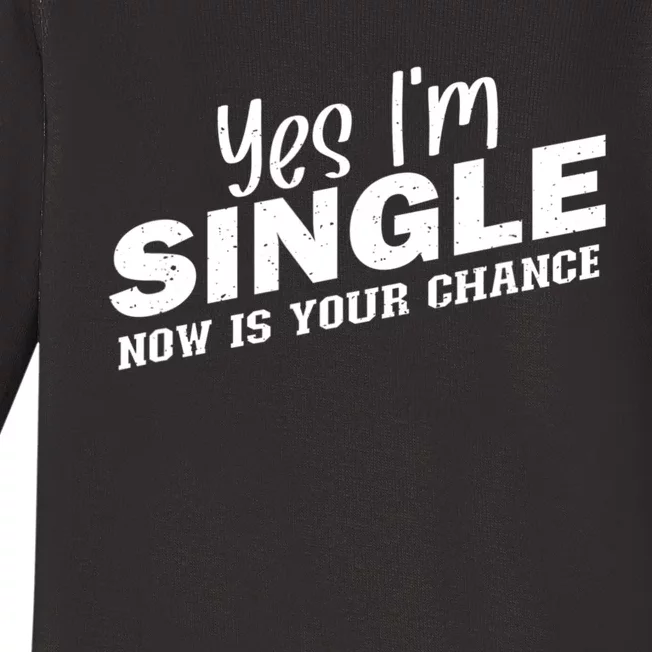 Yes, I'm Single Now Is Your Chance Funny Dating Baby Long Sleeve Bodysuit