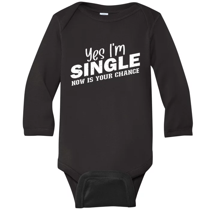 Yes, I'm Single Now Is Your Chance Funny Dating Baby Long Sleeve Bodysuit