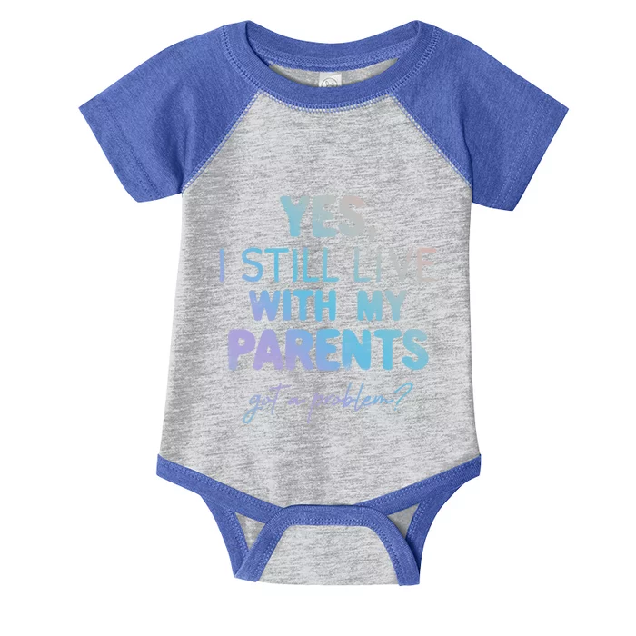 Yes I Still Live With My Parents Any Problem Funny Great Gift Infant Baby Jersey Bodysuit