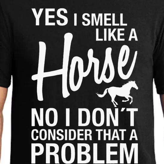 Yes I Smell Like A Horse No I DonT Consider That A Problem Pajama Set