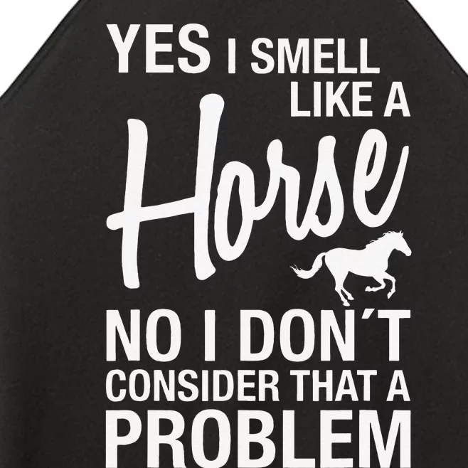 Yes I Smell Like A Horse No I DonT Consider That A Problem Women’s Perfect Tri Rocker Tank