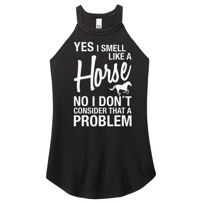 Yes I Smell Like A Horse No I DonT Consider That A Problem Women’s Perfect Tri Rocker Tank