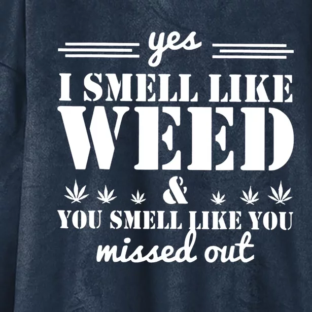 Yes I Smell Like Weed And You Smell Like You Missed Out Hooded Wearable Blanket