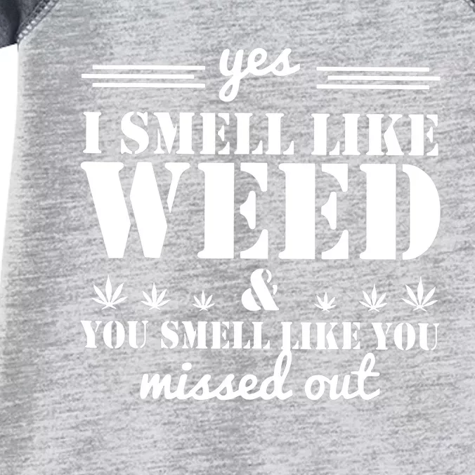 Yes I Smell Like Weed And You Smell Like You Missed Out Infant Baby Jersey Bodysuit