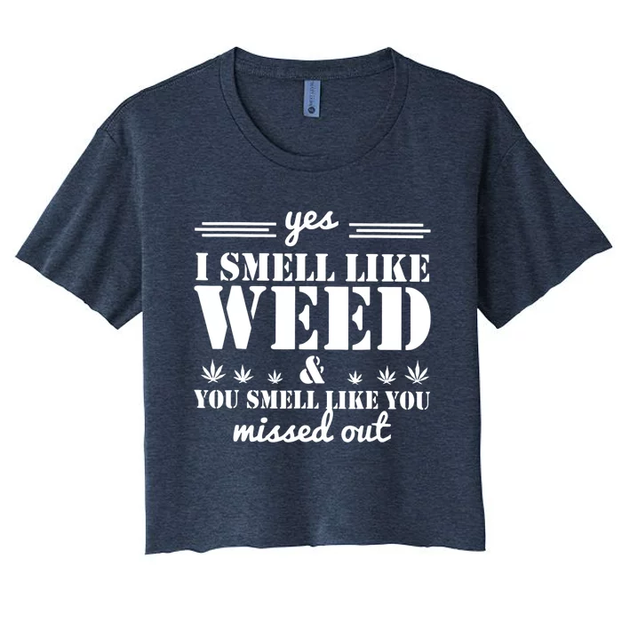 Yes I Smell Like Weed And You Smell Like You Missed Out Women's Crop Top Tee