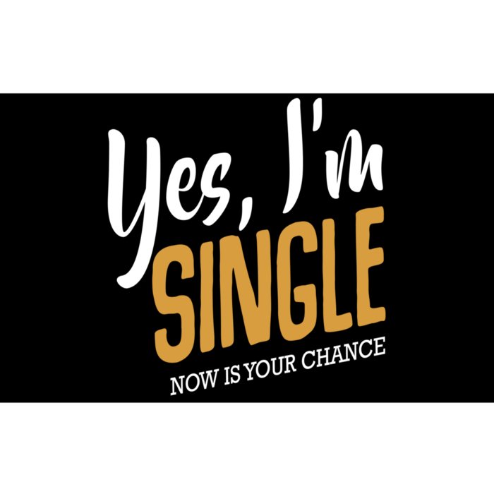 Yes I'm Single Now Is Your Chance Life Funny Quotes Sarcasm Bumper Sticker