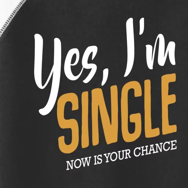 Yes I'm Single Now Is Your Chance Life Funny Quotes Sarcasm Toddler Fine Jersey T-Shirt