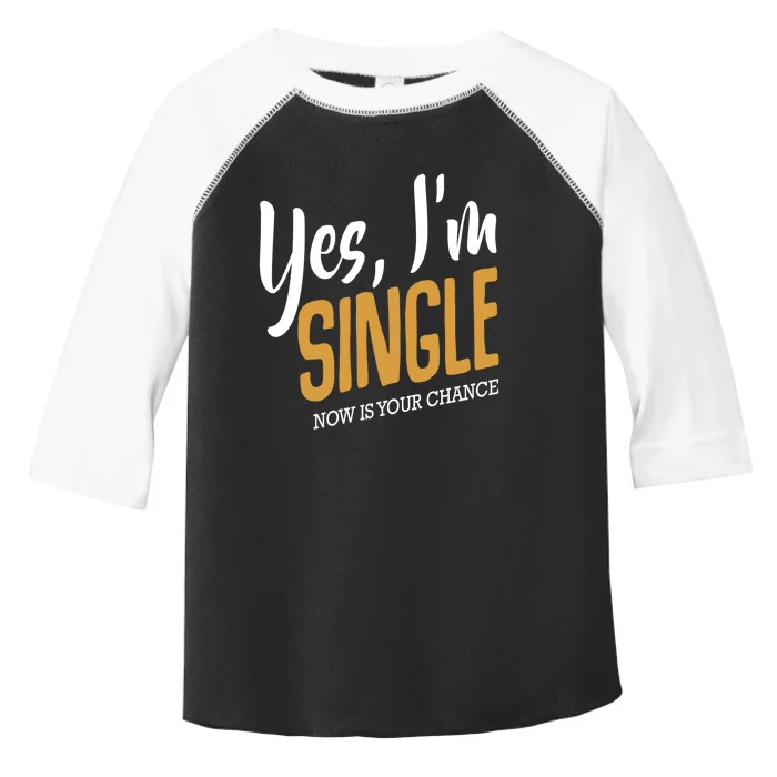 Yes I'm Single Now Is Your Chance Life Funny Quotes Sarcasm Toddler Fine Jersey T-Shirt